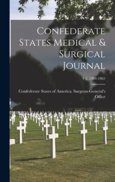 Cover for Confederate States of America Surgeo · Confederate States Medical &amp; Surgical Journal; 1-2, 1864-1865 (Hardcover Book) (2021)