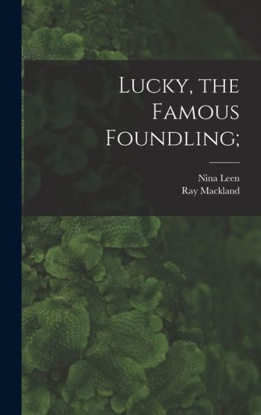 Cover for Nina 1909- Leen · Lucky, the Famous Foundling; (Gebundenes Buch) (2021)