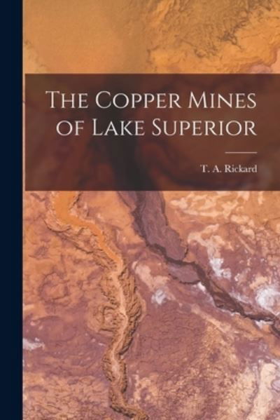 The Copper Mines of Lake Superior [microform] - T a (Thomas Arthur) 1864- Rickard - Libros - Legare Street Press - 9781014740663 - 9 de septiembre de 2021