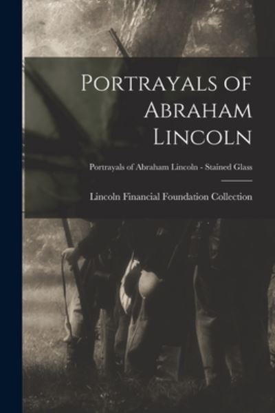 Cover for Lincoln Financial Foundation Collection · Portrayals of Abraham Lincoln; Portrayals of Abraham Lincoln - Stained Glass (Paperback Book) (2021)