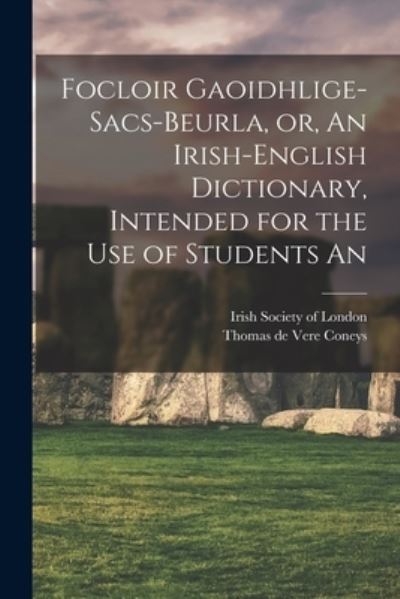Cover for Thomas De Vere Coneys · Focloir Gaoidhlige-Sacs-Beurla, or, an Irish-English Dictionary, Intended for the Use of Students An (Book) (2022)