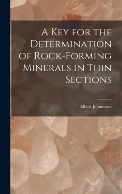 Key for the Determination of Rock-Forming Minerals in Thin Sections - Albert Johannsen - Books - Creative Media Partners, LLC - 9781016845663 - October 27, 2022