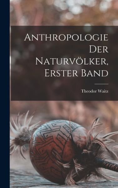 Cover for Theodor Waitz · Anthropologie der Naturvölker, Erster Band (Book) (2022)