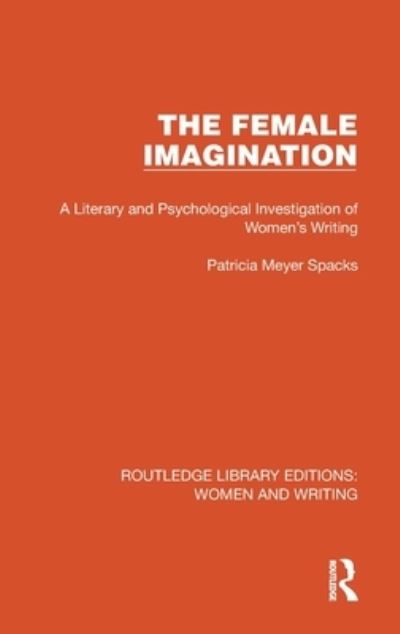 Cover for Patricia Meyer Spacks · The Female Imagination: A Literary and Psychological Investigation of Women's Writing - Routledge Library Editions: Women and Writing (Hardcover Book) (2022)