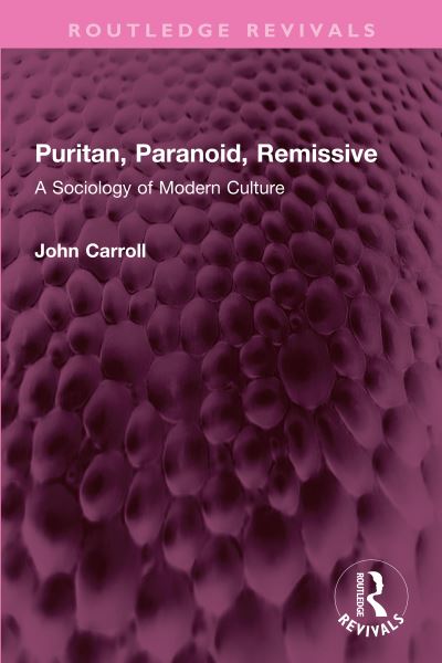 Cover for John Carroll · Puritan, Paranoid, Remissive: A Sociology of Modern Culture - Routledge Revivals (Hardcover Book) (2022)