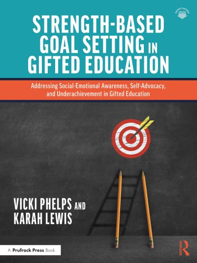 Cover for Phelps, Vicki (Milligan University, USA) · Strength-Based Goal Setting in Gifted Education: Addressing Social-Emotional Awareness, Self-Advocacy, and Underachievement in Gifted Education (Paperback Book) (2022)