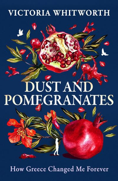 Cover for Victoria Whitworth · Dust and Pomegranates: How Greece changed me forever (Hardcover Book) (2024)