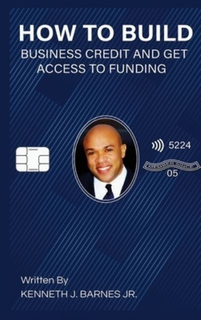 Cover for Kenneth J. Barnes · How to Build Business Credit and Get Access to Funding (Book) (2022)