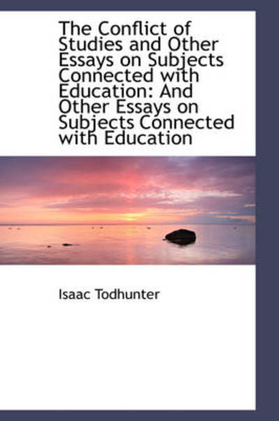 Cover for Isaac Todhunter · The Conflict of Studies and Other Essays on Subjects Connected with Education (Taschenbuch) (2009)