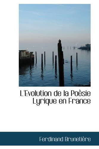 L'evolution De La Poèsie Lyrique en France - Ferdinand Brunetière - Książki - BiblioLife - 9781103486663 - 10 marca 2009