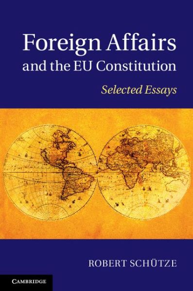 Cover for Schutze, Robert (University of Durham) · Foreign Affairs and the EU Constitution: Selected Essays (Hardcover Book) (2014)