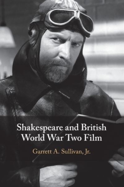 Cover for Sullivan, Jr, Garrett A. (Pennsylvania State University) · Shakespeare and British World War Two Film (Paperback Book) (2024)