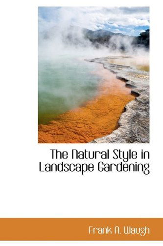 Cover for Frank A. Waugh · The Natural Style in Landscape Gardening (Pocketbok) (2009)