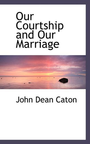 Cover for John Dean Caton · Our Courtship and Our Marriage (Paperback Book) (2009)