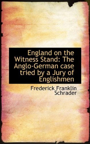 Cover for Frederick Franklin Schrader · England on the Witness Stand: The Anglo-German Case Tried by a Jury of Englishmen (Paperback Book) (2009)