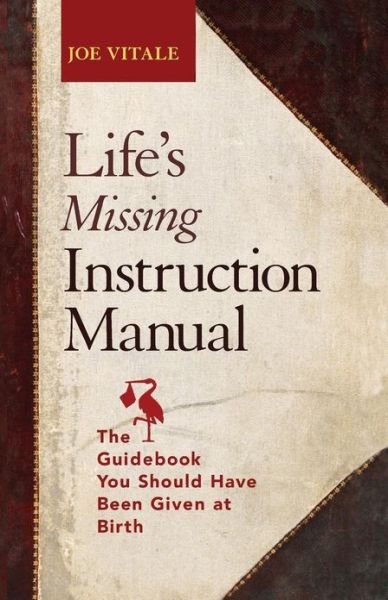 Cover for Vitale, Joe (Hypnotic Marketing, Inc., Wimberley, TX) · Life's Missing Instruction Manual: The Guidebook You Should Have Been Given at Birth (Paperback Book) (2013)