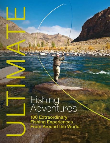 Cover for Henry Gilbey · Ultimate Fishing Adventures: 100 Extraordinary Fishing Experiences from Around the World - Ultimate Adventures (Paperback Book) (2012)