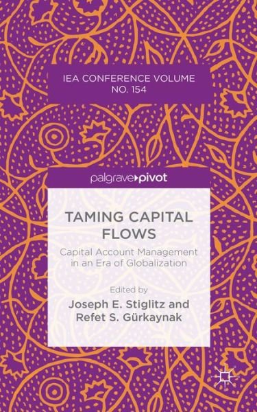 Cover for Joseph E Stiglitz · Taming Capital Flows: Capital Account Management in an Era of Globalization - International Economic Association Series (Hardcover Book) (2015)
