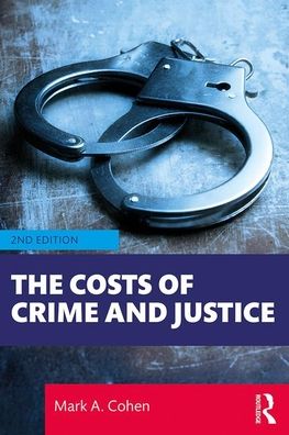 Cover for Cohen, Mark A. (Vanderbilt University, USA) · The Costs of Crime and Justice (Paperback Book) (2020)