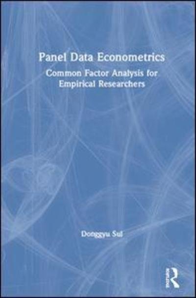 Cover for Sul, Donggyu (University of Texas at Dallas, USA) · Panel Data Econometrics: Common Factor Analysis for Empirical Researchers (Hardcover Book) (2019)
