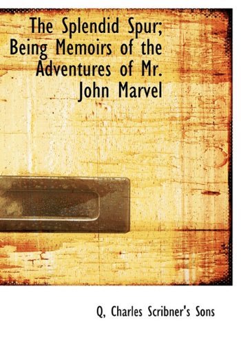 The Splendid Spur; Being Memoirs of the Adventures of Mr. John Marvel - Q - Bøger - BiblioLife - 9781140285663 - 6. april 2010