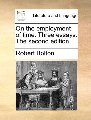 Cover for Robert Bolton · On the Employment of Time. Three Essays. the Second Edition. (Paperback Book) (2010)