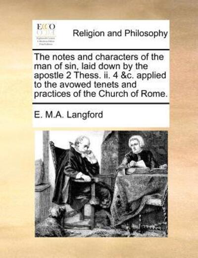 Cover for E. M.a. Langford · The Notes and Characters of the Man of Sin, Laid Down by the Apostle 2 Thess. Ii. 4 &amp;c. Applied to the Avowed Tenets and Practices of the Church of Rome. (Paperback Book) (2010)