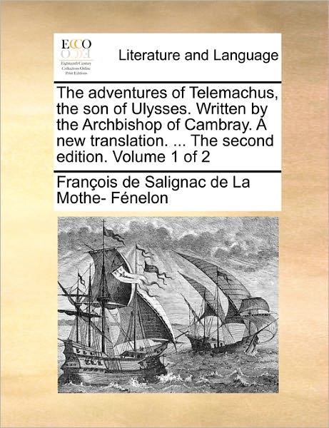 Cover for Fran Ois De Salignac De La Mo F Nelon · The Adventures of Telemachus, the Son of Ulysses. Written by the Archbishop of Cambray. a New Translation. ... the Second Edition. Volume 1 of 2 (Paperback Book) (2010)