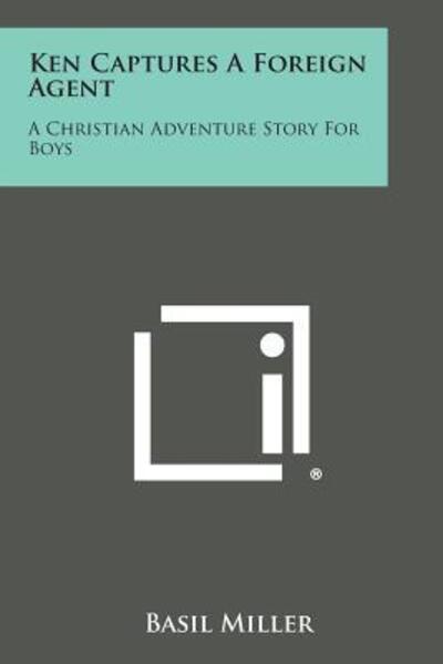 Cover for Basil Miller · Ken Captures a Foreign Agent: a Christian Adventure Story for Boys (Paperback Bog) (2013)