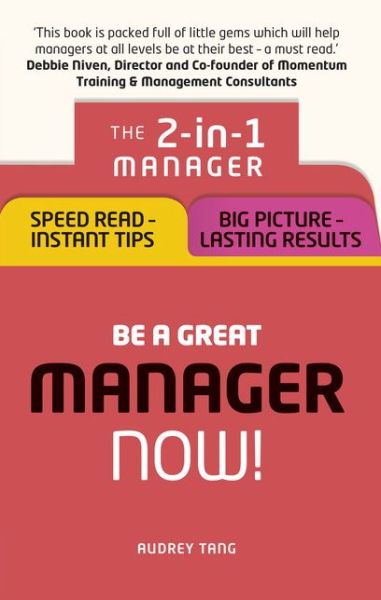 Cover for Audrey Tang · Be a Great Manager – Now!: The 2-in-1 Manager: Speed Read - Instant Tips; Big Picture - Lasting Results (Paperback Book) (2016)