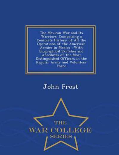 Cover for John Frost · The Mexican War and Its Warriors: Compri (Paperback Book) (2015)