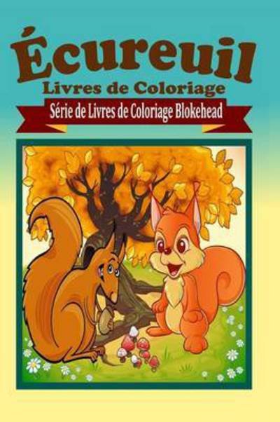 Cover for Le Blokehead · Ecureuil Livres De Coloriage (Pocketbok) (2020)