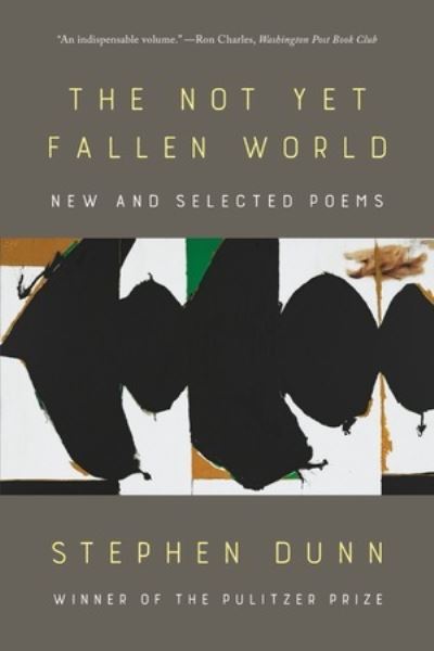 The Not Yet Fallen World: New and Selected Poems - Stephen Dunn - Books - WW Norton & Co - 9781324074663 - May 31, 2024