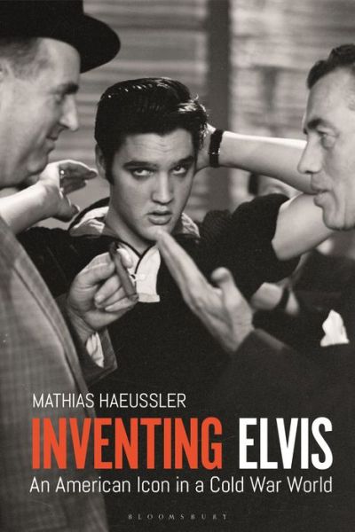 Cover for Haeussler, Mathias (University of Cambridge, UK) · Inventing Elvis: An American Icon in a Cold War World (Hardcover Book) (2020)