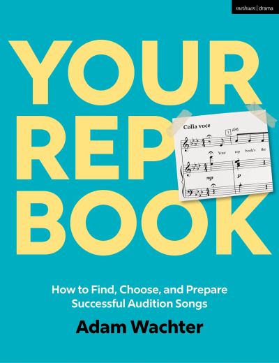 Cover for Wachter, Adam (Royal Welsh College of Music and Drama, UK) · Your Rep Book: How to Find, Choose, and Prepare Successful Audition Songs (Paperback Book) (2024)