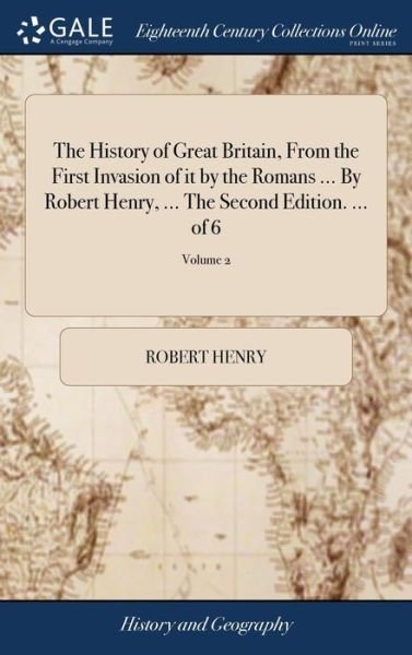 Cover for Robert Henry · The History of Great Britain, from the First Invasion of It by the Romans ... by Robert Henry, ... the Second Edition. ... of 6; Volume 2 (Hardcover bog) (2018)