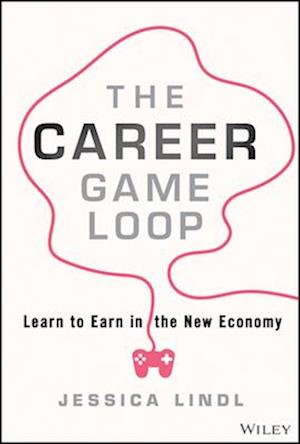 Cover for Lindl, Jessica (Miami University; University of California Berkeley) · The Career Game Loop: Learn to Earn in the New Economy (Hardcover Book) (2025)