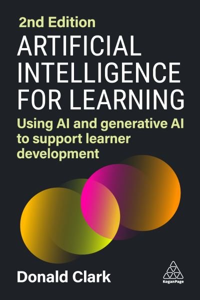Cover for Donald Clark · Artificial Intelligence for Learning: Using AI and Generative AI to Support Learner Development (Paperback Bog) [2 Revised edition] (2024)