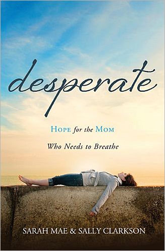 Cover for Sarah Mae · Desperate: Hope for the Mom Who Needs to Breathe (Paperback Book) (2012)