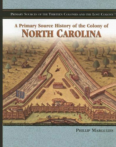 Cover for Phillip Margulies · A Primary Source History of the Colony of North Carolina (Primary Sources of the Thirteen Colonies and the Lost Colony) (Paperback Book) (2006)