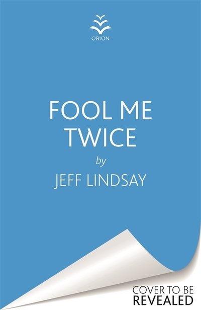 Cover for Jeff Lindsay · Fool Me Twice: Riley Wolfe Thriller (Inbunden Bok) (2020)