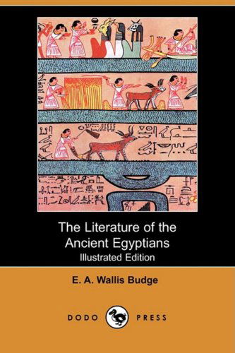 Cover for E. A. Wallis Budge · The Literature of the Ancient Egyptians (Illustrated Edition) (Dodo Press) (Paperback Book) [Illustrated, Ill edition] (2009)