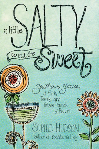 Cover for Sophie Hudson · A Little Salty to Cut the Sweet: Southern Stories of Faith, Family, and Fifteen Pounds of Bacon (Paperback Book) (2013)