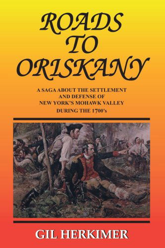 Cover for Gil Herkimer · Roads to Oriskany: a Saga About the Settlement and Defense of New York's Mohawk Valley During the 1700's (Paperback Book) (2005)