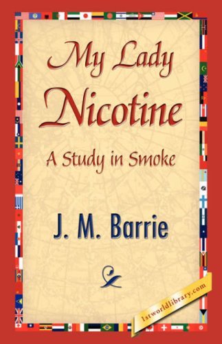My Lady Nicotine - James Matthew Barrie - Livres - 1st World Library - Literary Society - 9781421838663 - 15 avril 2007