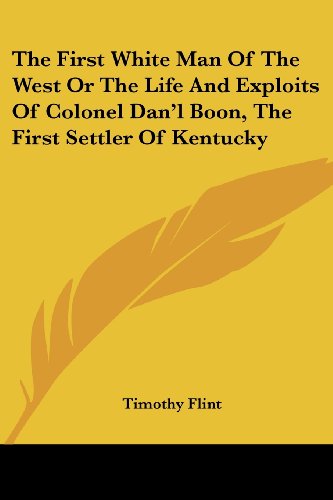 Cover for Timothy Flint · The First White Man of the West or the Life and Exploits of Colonel Dan'l Boon, the First Settler of Kentucky (Paperback Book) (2006)