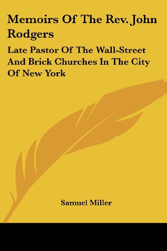 Cover for Samuel Miller · Memoirs of the Rev. John Rodgers: Late Pastor of the Wall-street and Brick Churches in the City of New York (Paperback Book) (2007)