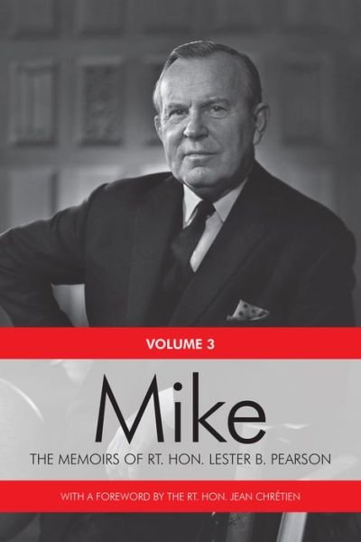 Cover for Rt. Hon. Lester B. Pearson · Mike: The Memoirs of the Rt. Hon. Lester B. Pearson, Volume Three: 1957-1968 (Paperback Book) (2015)