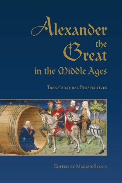 Cover for Alexander the Great in the Middle Ages: Transcultural Perspectives (Hardcover Book) (2016)