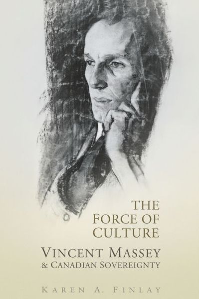 Cover for Karen Finlay · The Force of Culture: Vincent Massey and Canadian Sovereignty (Paperback Book) (2004)